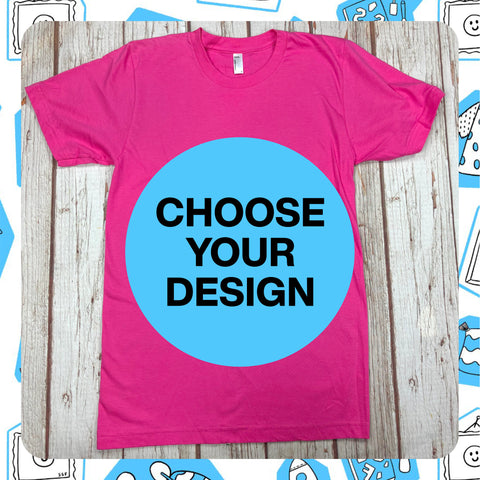 Made to Order Pink Unisex T-Shirt - Choose Your Design